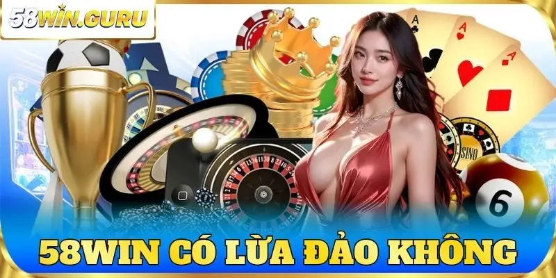 58win có lừa đảo không